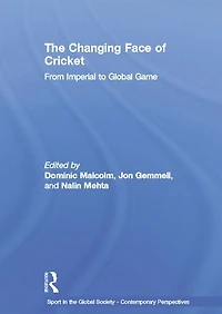 The Changing Face of Cricket: From Imperial to Global Game