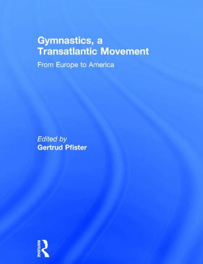 Gymnastics, a Transatlantic Movement: From Europe to America