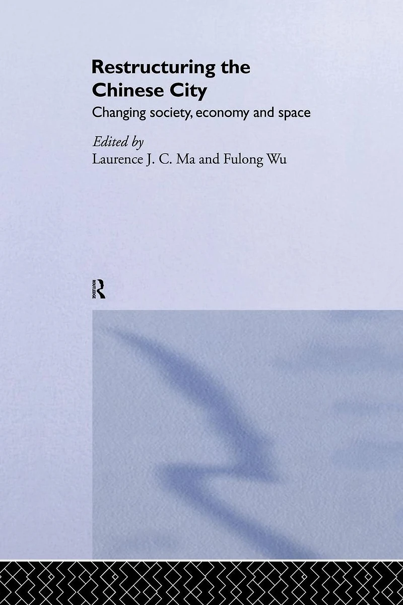 Restructuring the Chinese City: Changing Society, Economy and Space