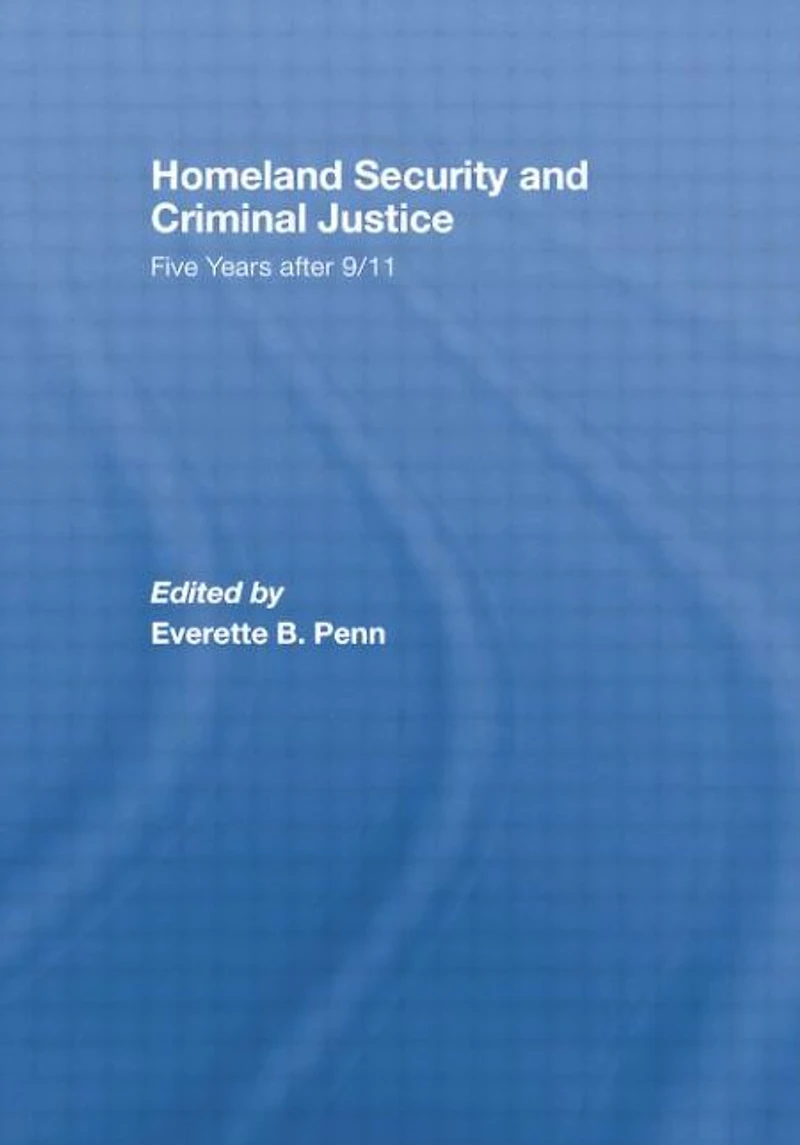 Homeland Security and Criminal Justice: Five Years After 9/11