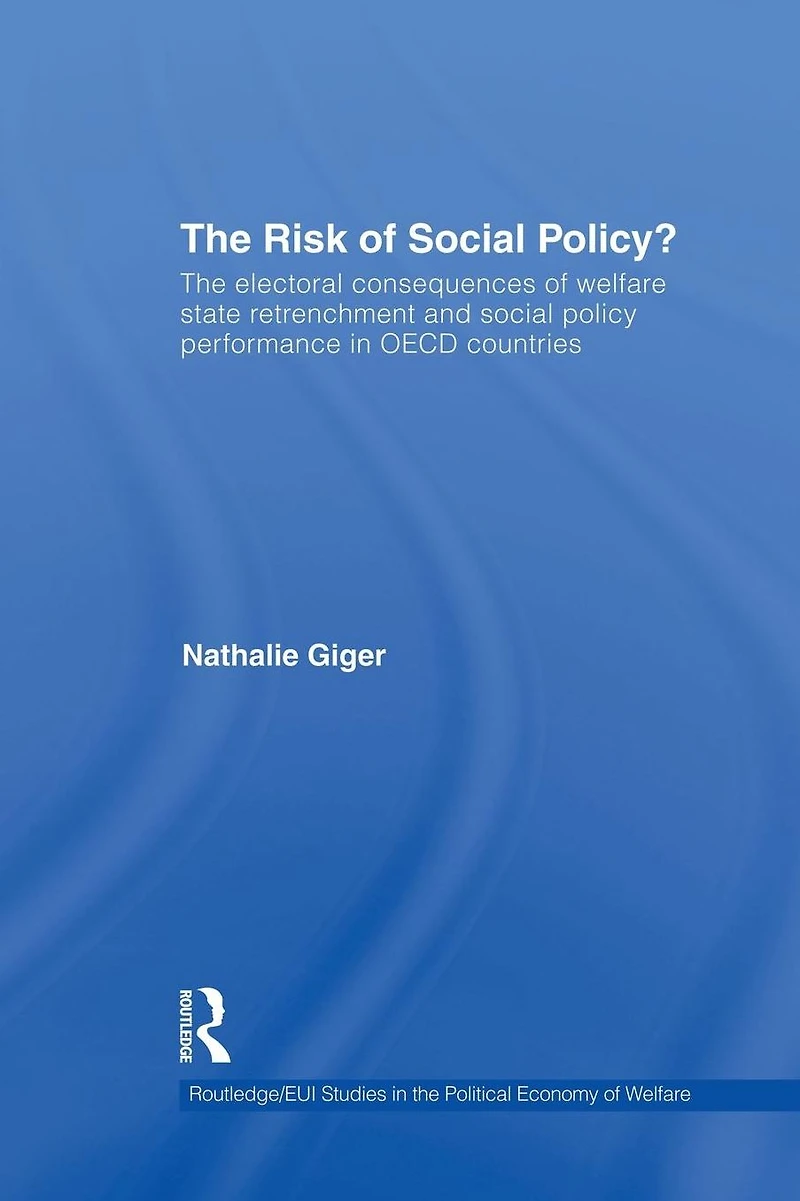 The Risk of social Policy?: electoral consequences welfare state retrenchment and policy performance OECD countries