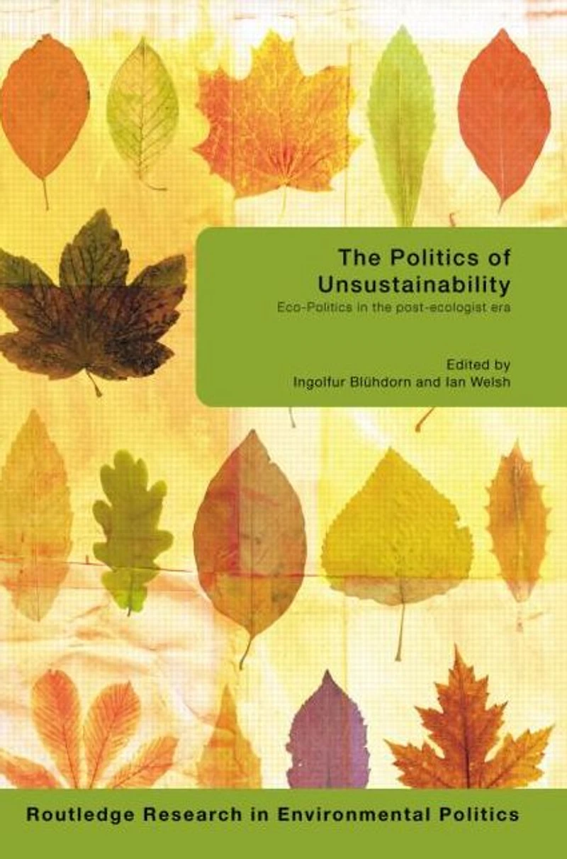 the Politics of Unsustainability: Eco-Politics Post-Ecologist Era