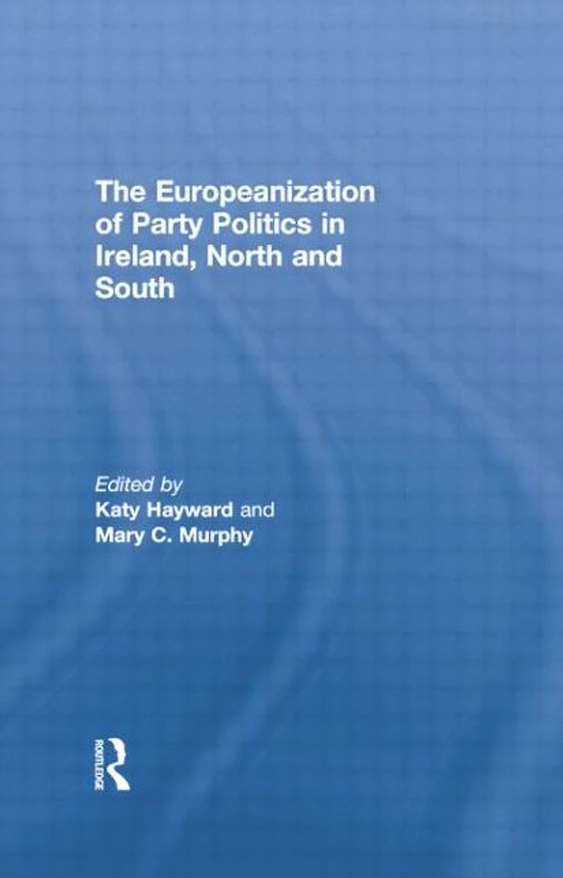 The Europeanization of Party Politics Ireland, North and South
