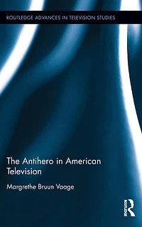 The Antihero American Television
