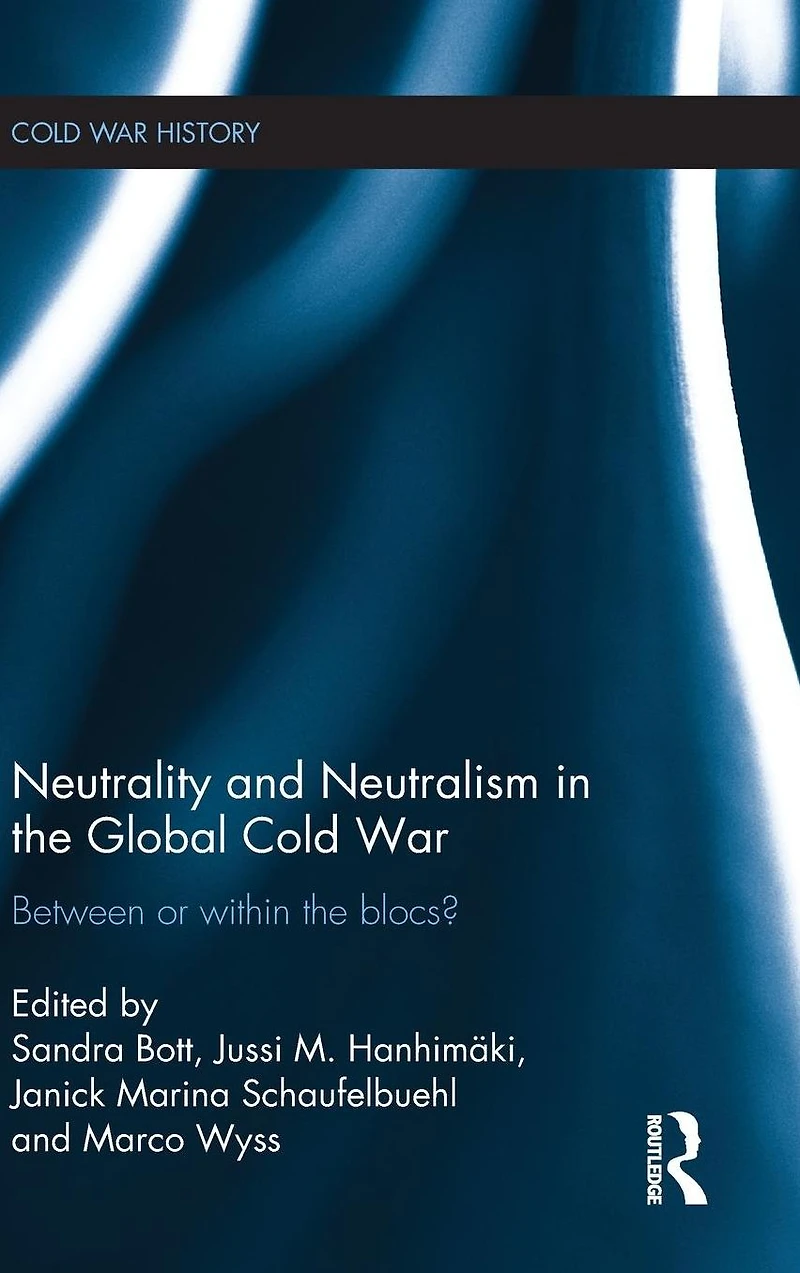 Neutrality and Neutralism the Global Cold War: Between or Within Blocs?