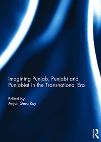 Imagining Punjab, Punjabi and Punjabiat the Transnational Era
