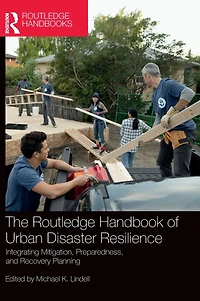 The Routledge Handbook of Urban Disaster Resilience: Integrating Mitigation, Preparedness, and Recovery Planning