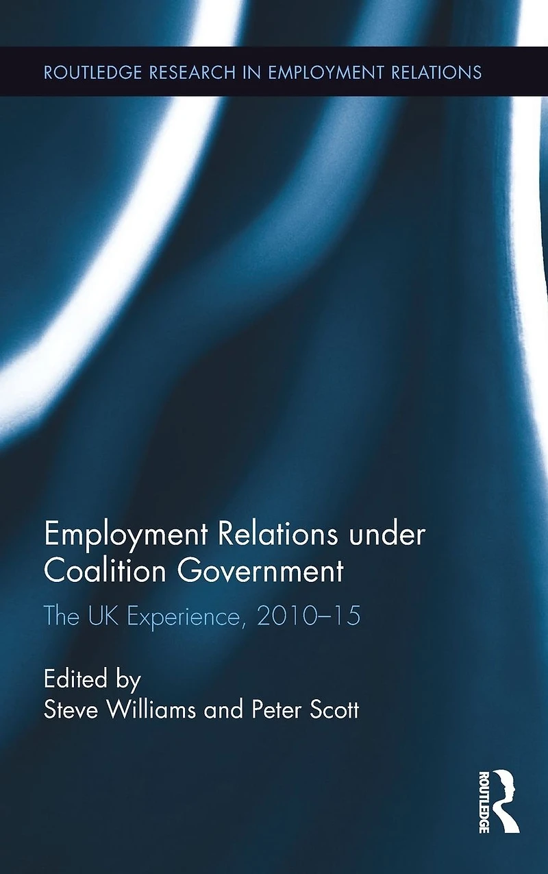 Employment Relations under Coalition Government: The UK Experience, 2010-2015