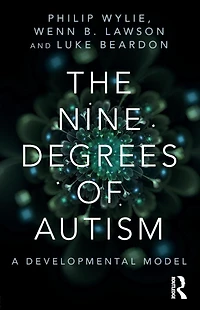 the Nine Degrees of Autism: A Developmental Model for Alignment and Reconciliation Hidden Neurological Conditions