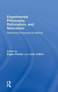 Experimental Philosophy, Rationalism, and Naturalism: Rethinking Philosophical Method