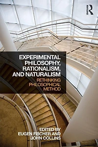Experimental Philosophy, Rationalism, and Naturalism: Rethinking Philosophical Method