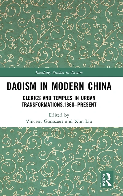 Daoism Modern China: Clerics and Temples Urban Transformations,1860-Present