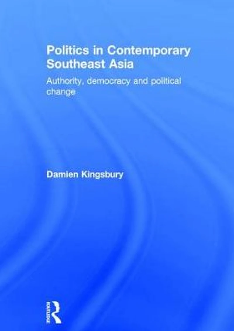 Politics Contemporary Southeast Asia: Authority, Democracy and Political Change