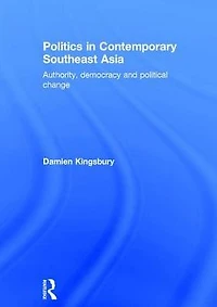 Politics Contemporary Southeast Asia: Authority, Democracy and Political Change
