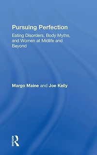 Pursuing Perfection: Eating Disorders, Body Myths, and Women at Midlife Beyond