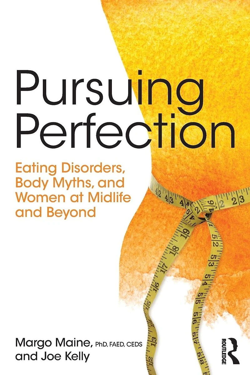 Pursuing Perfection: Eating Disorders, Body Myths, and Women at Midlife Beyond