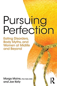 Pursuing Perfection: Eating Disorders, Body Myths, and Women at Midlife Beyond