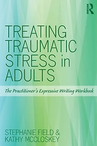 Treating Traumatic Stress Adults: The Practitioner's Expressive Writing Workbook