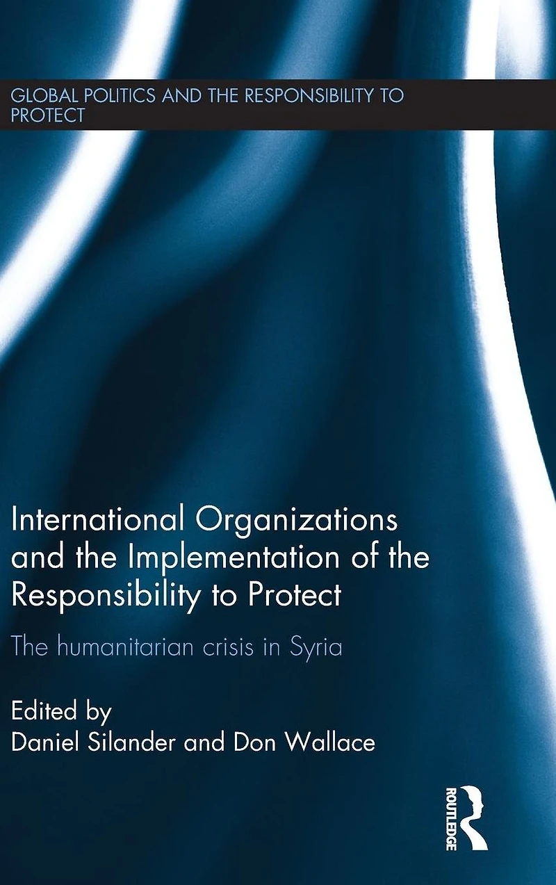 International Organizations and The Implementation of Responsibility to Protect: Humanitarian Crisis Syria