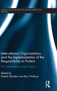 International Organizations and The Implementation of Responsibility to Protect: Humanitarian Crisis Syria