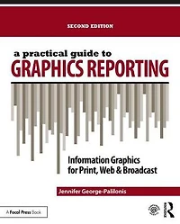 A Practical Guide to Graphics Reporting: Information for Print, Web & Broadcast