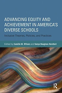 Advancing Equity and Achievement America's Diverse Schools: Inclusive Theories, Policies, Practices