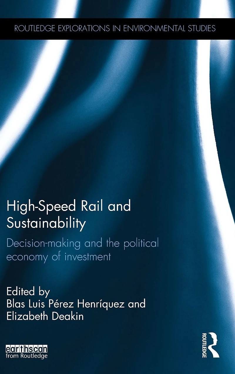 High-Speed Rail and Sustainability: Decision-making the political economy of investment