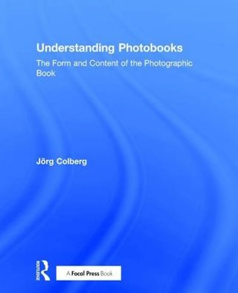 Understanding Photobooks: the Form and Content of Photographic Book
