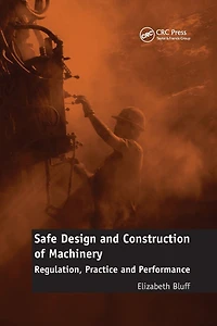 Safe Design and Construction of Machinery: Regulation, Practice Performance