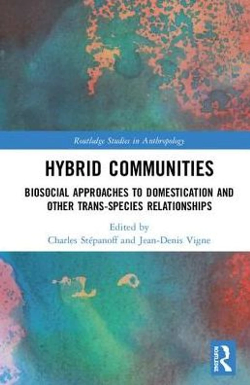 Hybrid Communities: Biosocial Approaches to Domestication and Other Trans-species Relationships
