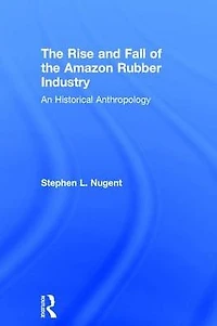 the Rise and Fall of Amazon Rubber Industry: An Historical Anthropology