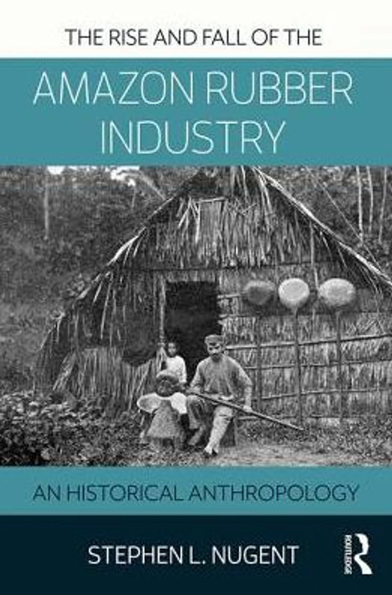 the Rise and Fall of Amazon Rubber Industry: An Historical Anthropology