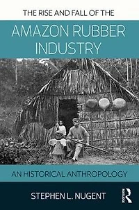 the Rise and Fall of Amazon Rubber Industry: An Historical Anthropology
