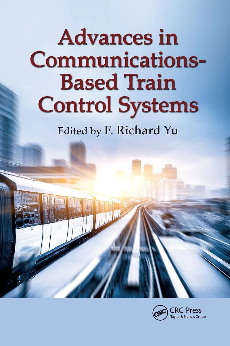 Advances Communications-Based Train Control Systems