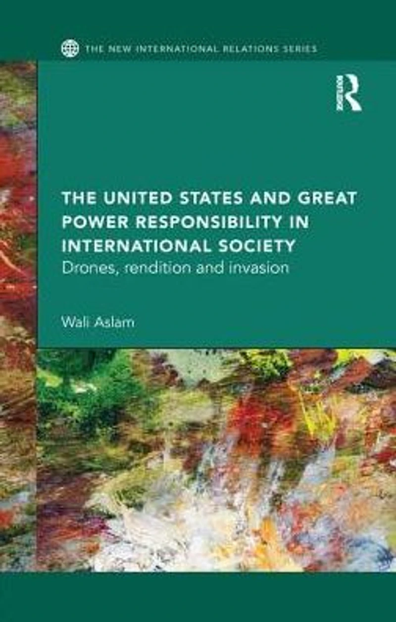 The United States and Great Power Responsibility International Society: Drones, Rendition Invasion