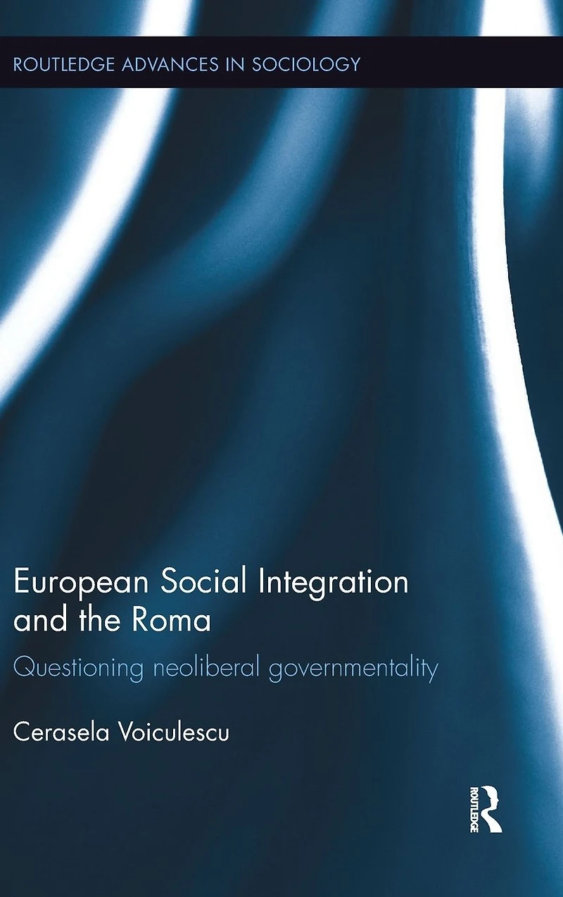 European Social Integration and the Roma: Questioning Neoliberal Governmentality