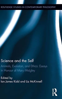 Science and the Self: Animals, Evolution, Ethics: Essays Honour of Mary Midgley
