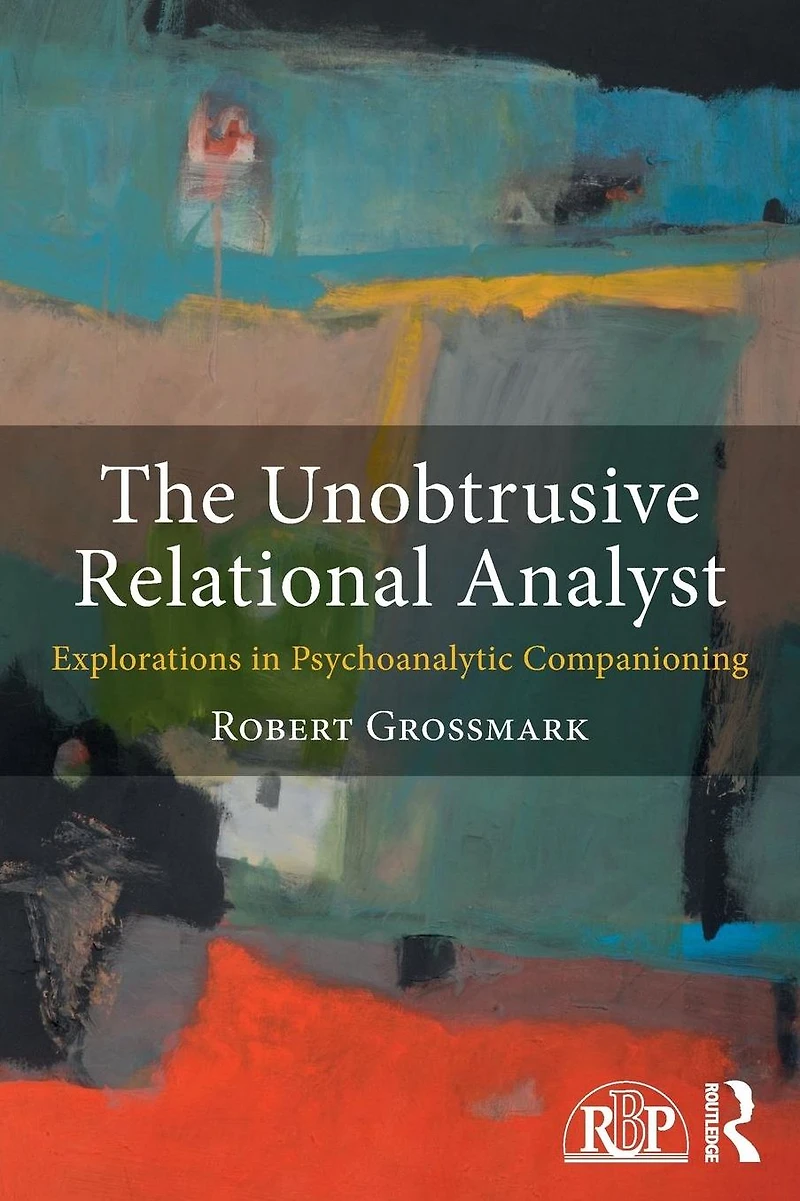 The Unobtrusive Relational Analyst: Explorations Psychoanalytic Companioning