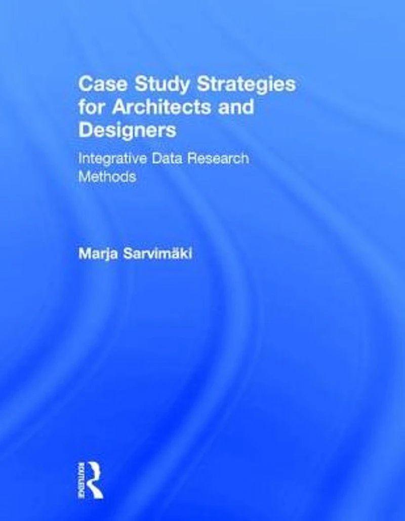 Case Study Strategies for Architects and Designers: Integrative Data Research Methods