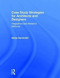 Case Study Strategies for Architects and Designers: Integrative Data Research Methods