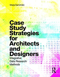 Case Study Strategies for Architects and Designers: Integrative Data Research Methods