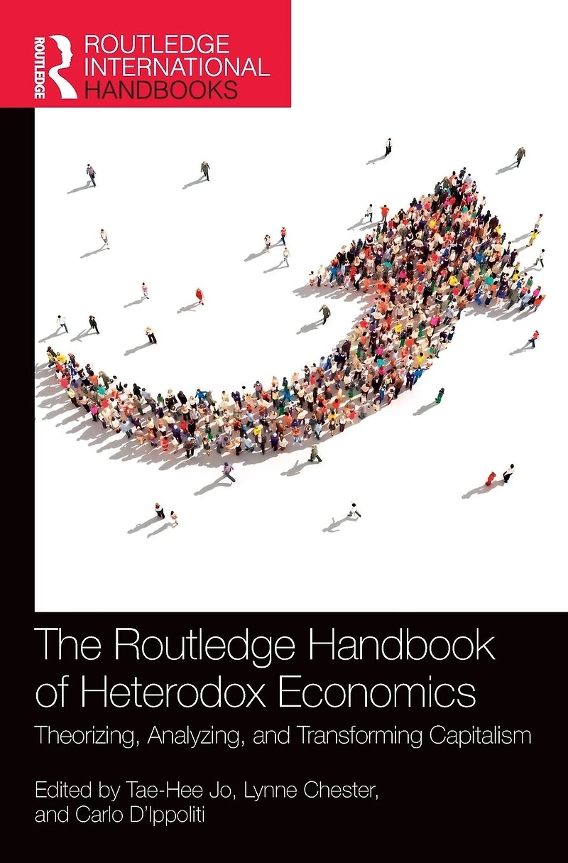 The Routledge Handbook of Heterodox Economics: Theorizing, Analyzing, and Transforming Capitalism