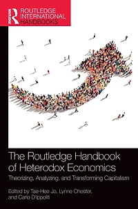 The Routledge Handbook of Heterodox Economics: Theorizing, Analyzing, and Transforming Capitalism