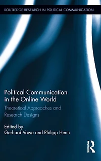 Political Communication the Online World: Theoretical Approaches and Research Designs