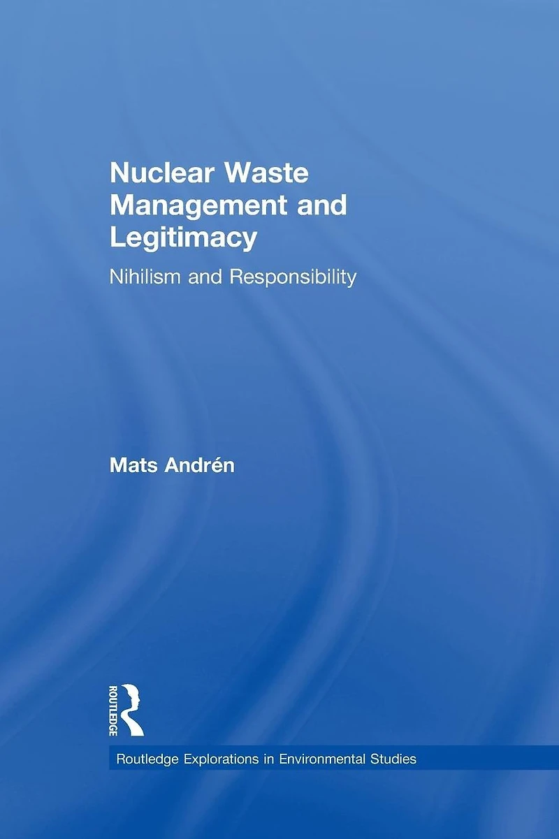Nuclear Waste Management and Legitimacy: Nihilism Responsibility