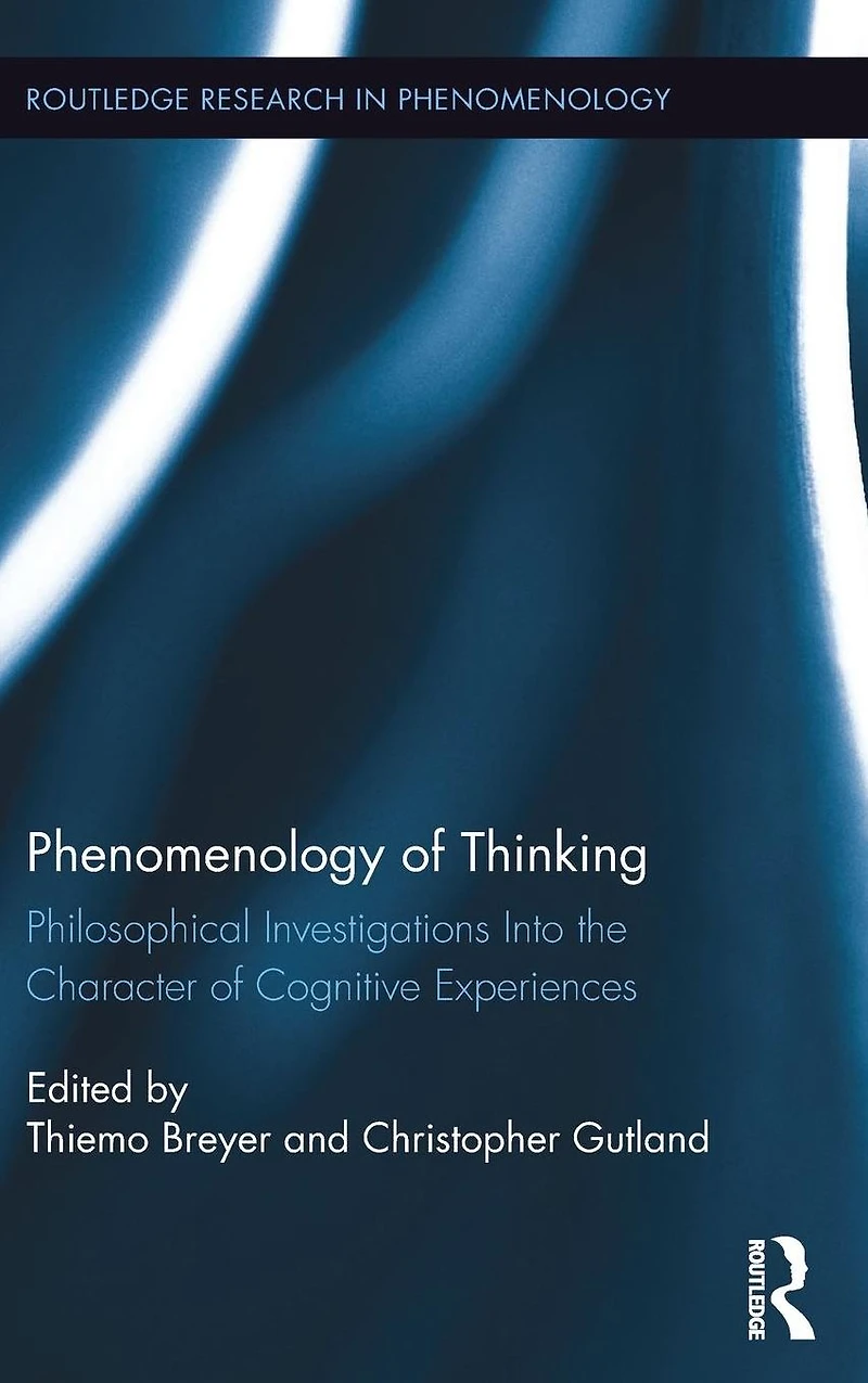 Phenomenology of Thinking: Philosophical Investigations into the Character Cognitive Experiences
