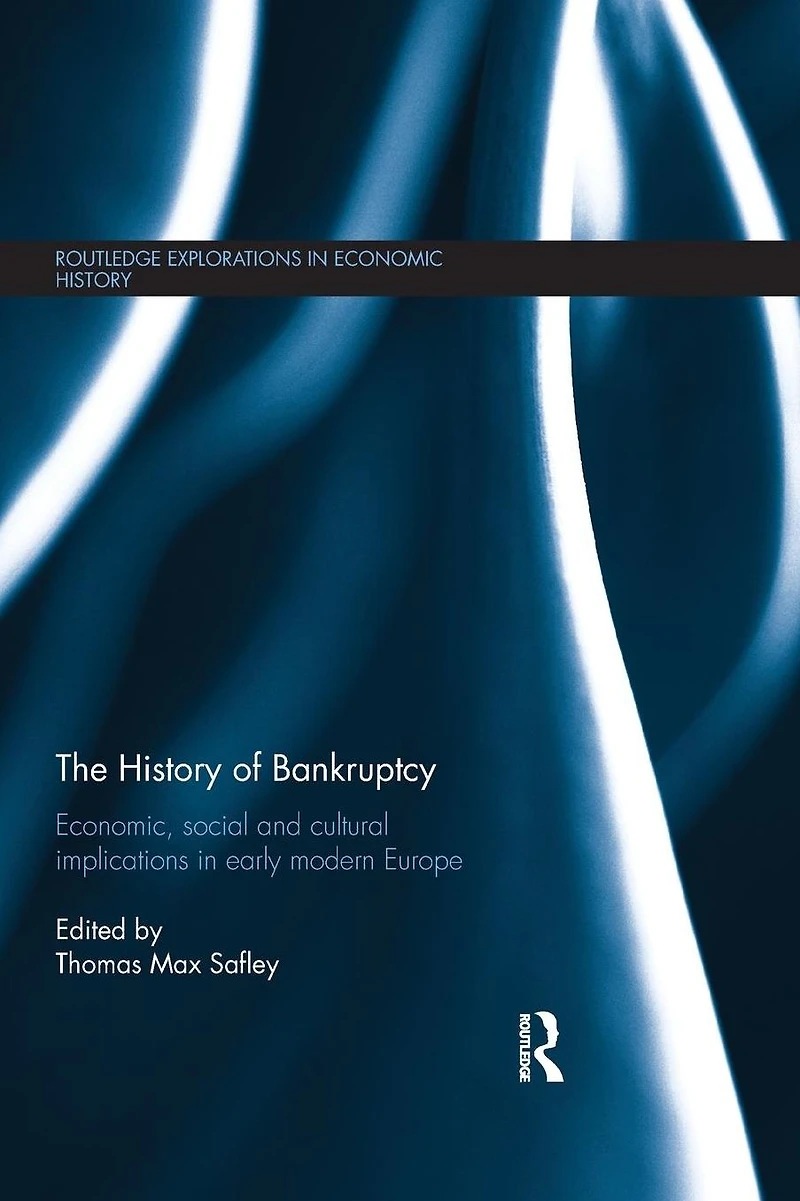 The History of Bankruptcy: Economic, Social and Cultural Implications Early Modern Europe