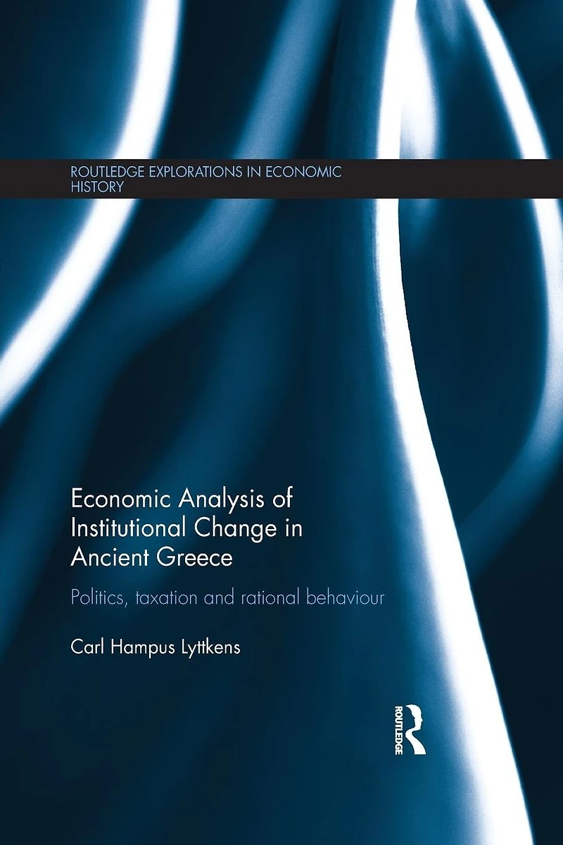Economic Analysis of Institutional Change Ancient Greece: Politics, Taxation and Rational Behaviour