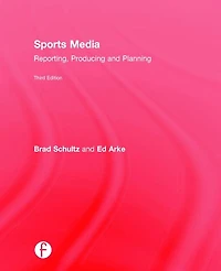 Sports Media: Reporting, Producing, and Planning