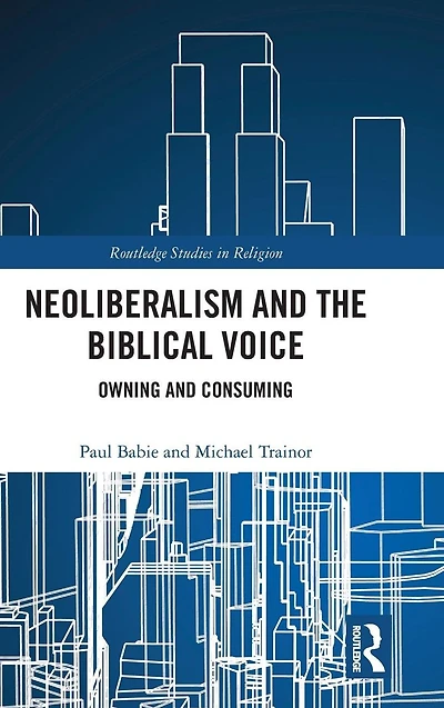 Neoliberalism and the Biblical Voice: Owning Consuming